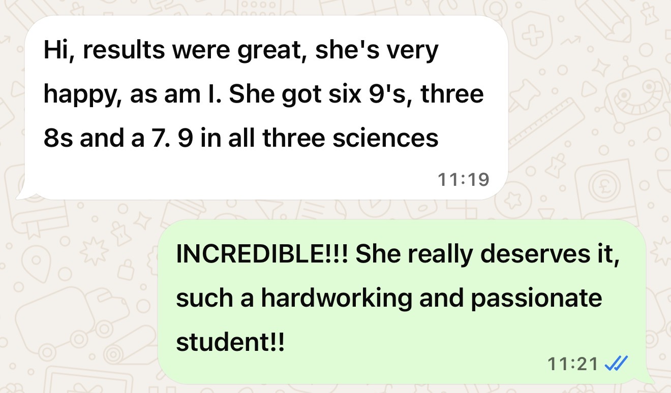 WhatsApp: Parent reports six 9s, three 8s and a 7 - 9 in all three sciences.