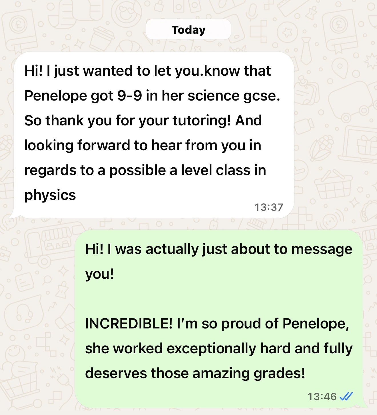 WhatsApp: Penelope got 9-9 in her science GCSE - thanks for your tutoring.