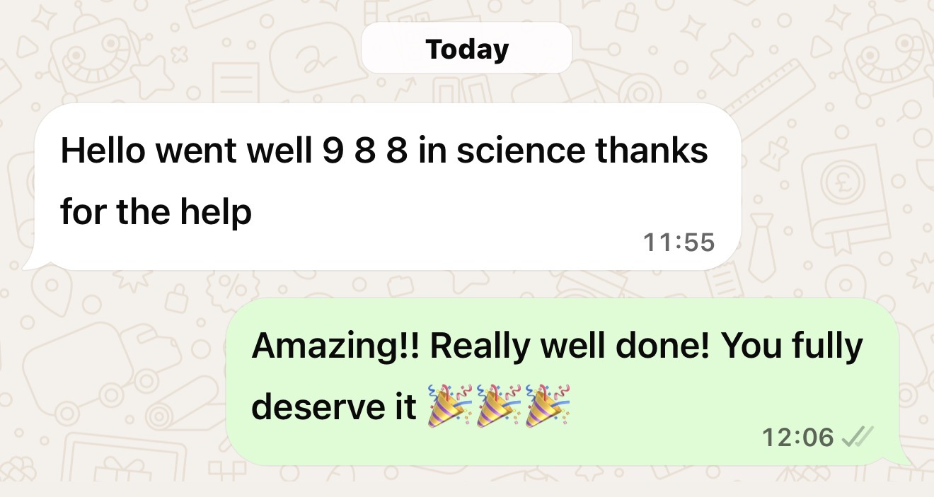 WhatsApp: Hello, went well - 9, 8, 8 in science, thanks for the help.